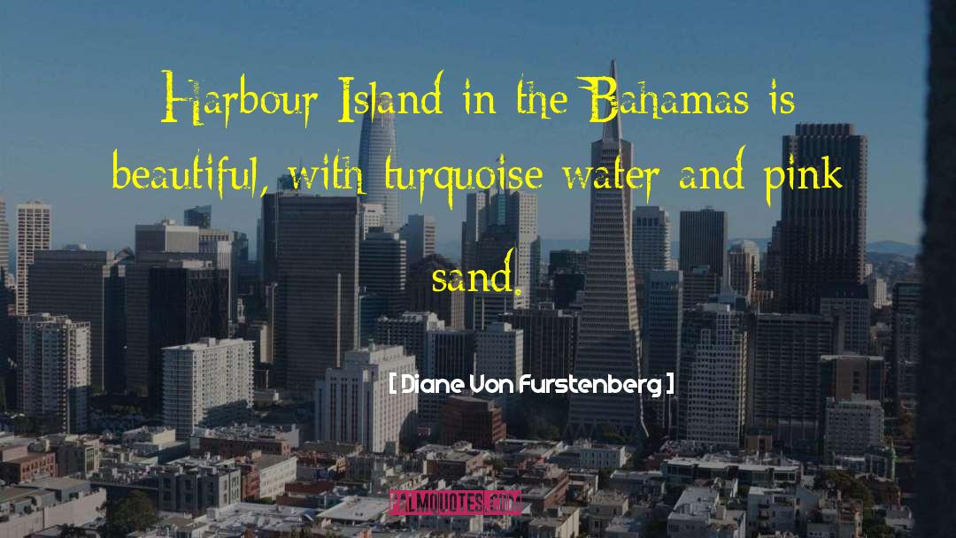 Bahamas quotes by Diane Von Furstenberg