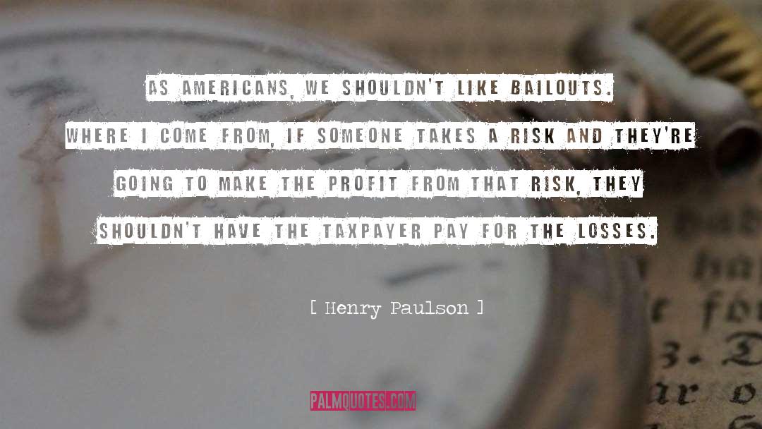 Bailouts quotes by Henry Paulson