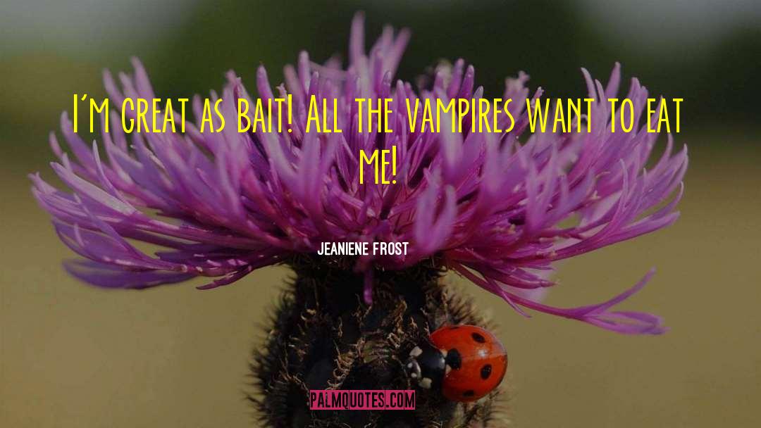 Bait quotes by Jeaniene Frost