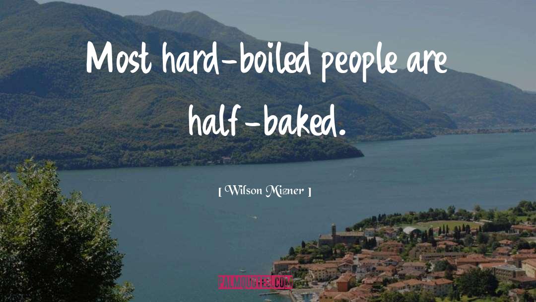 Baked quotes by Wilson Mizner