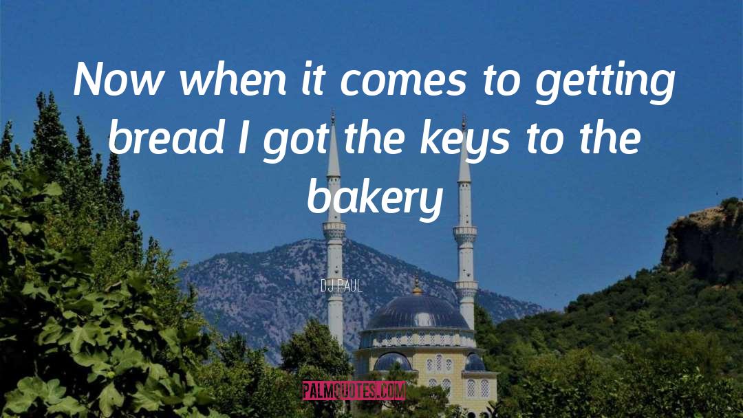 Bakeries quotes by DJ Paul