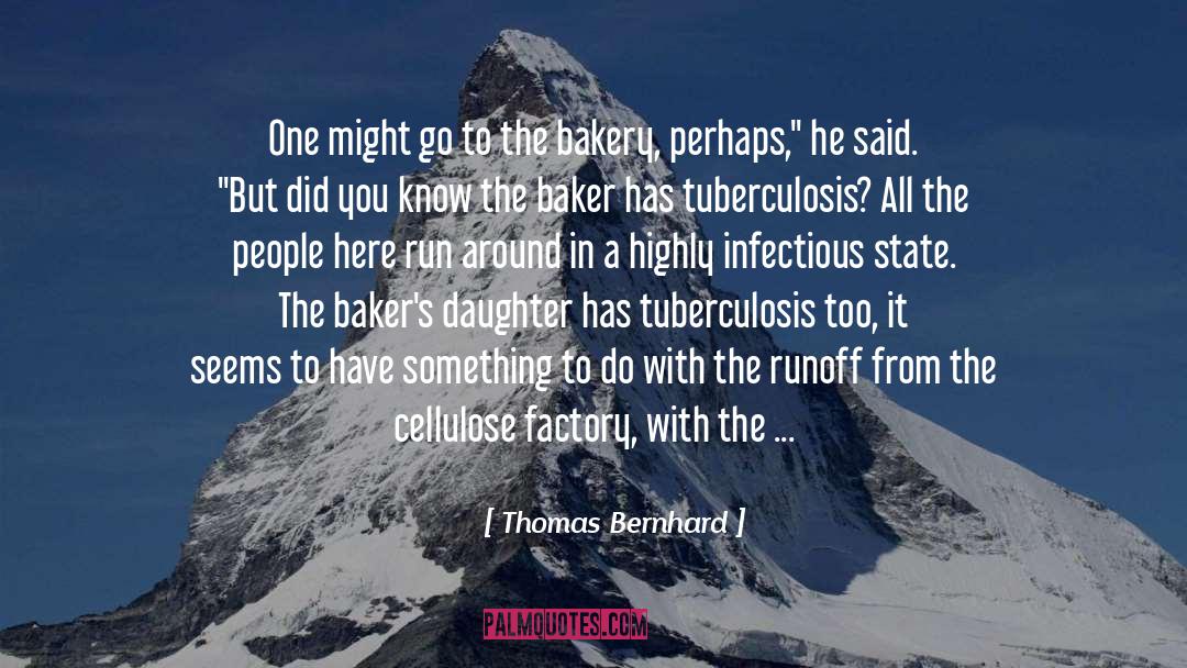 Bakers quotes by Thomas Bernhard