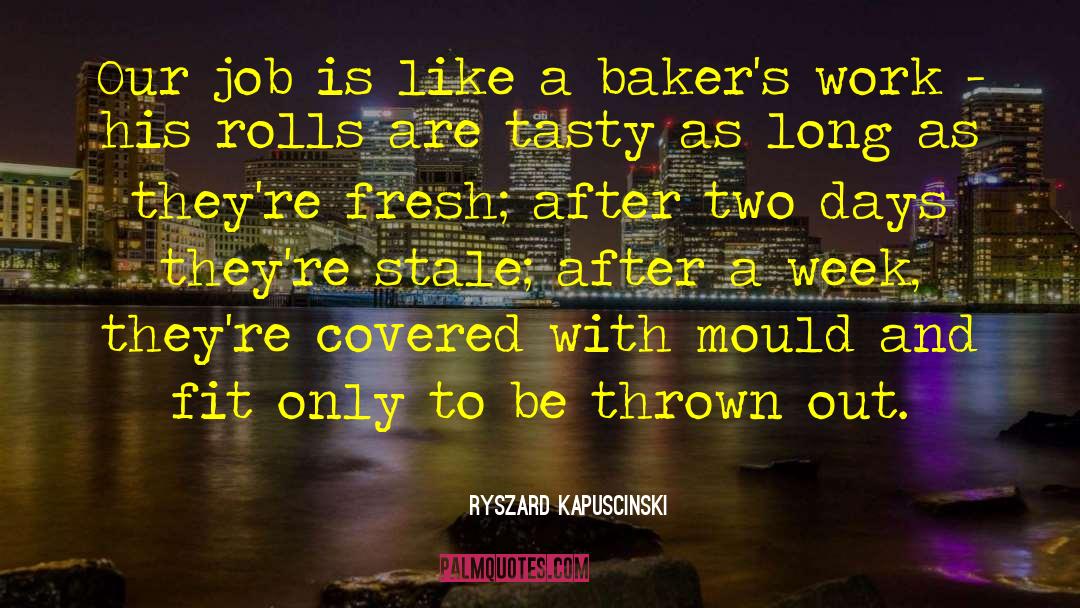 Bakers quotes by Ryszard Kapuscinski