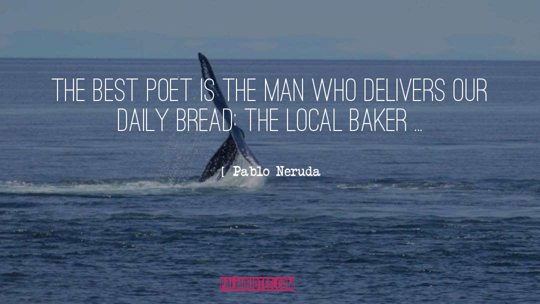 Bakers quotes by Pablo Neruda