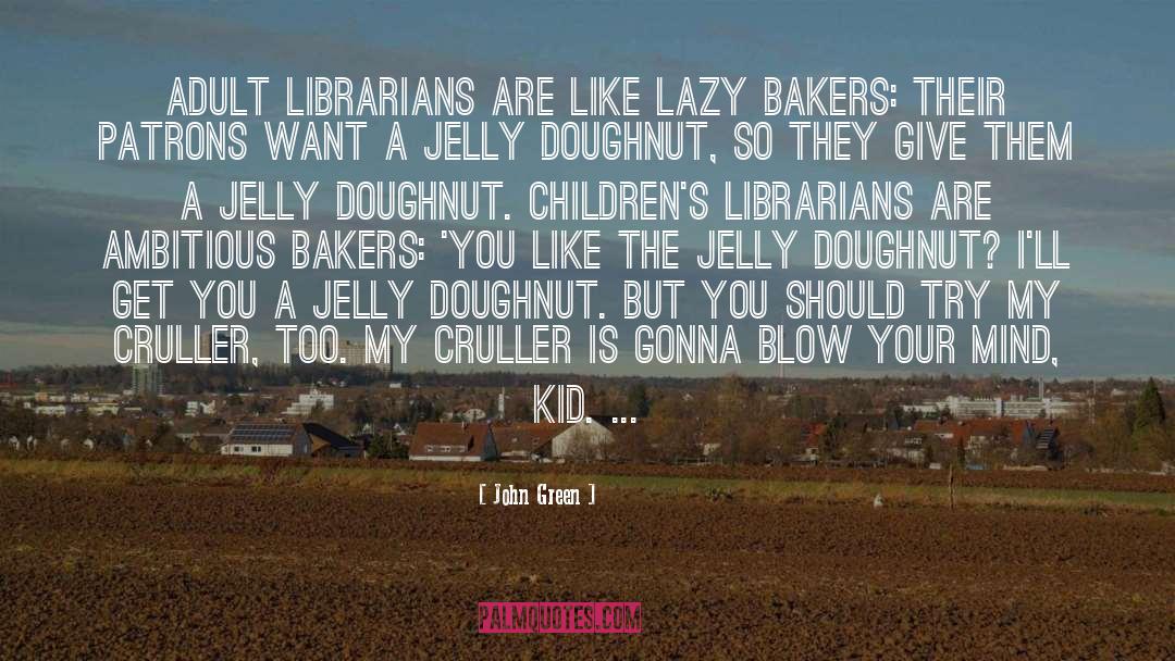 Bakers quotes by John Green