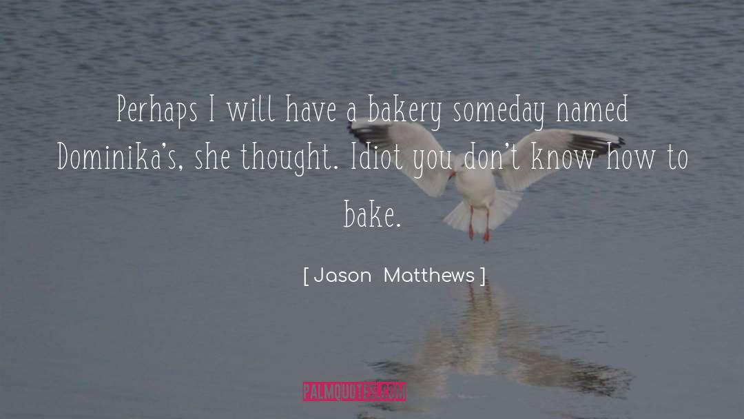 Bakery quotes by Jason  Matthews