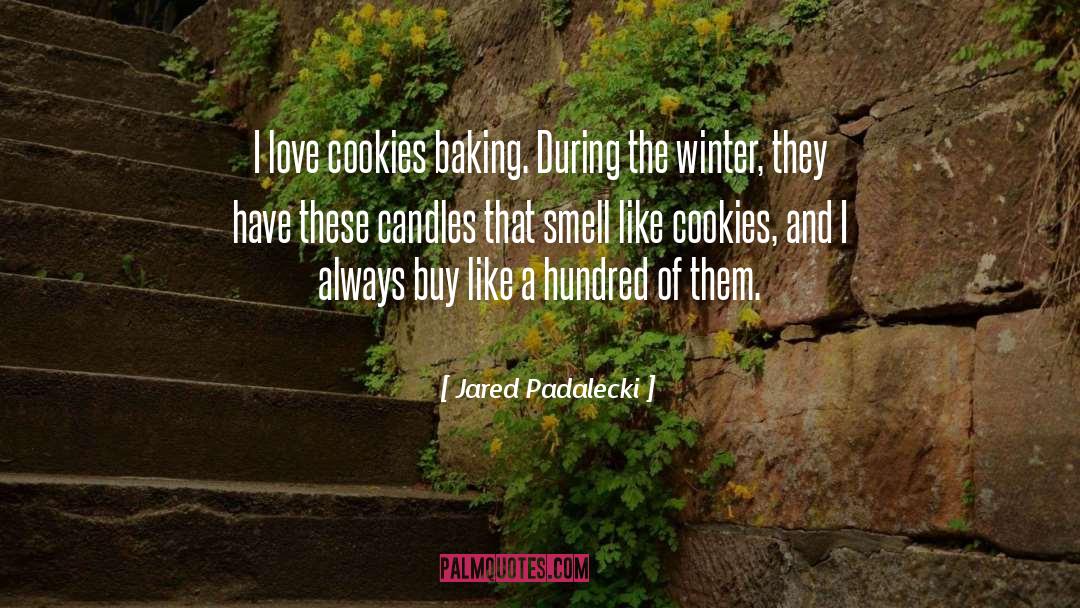 Baking Cookies quotes by Jared Padalecki