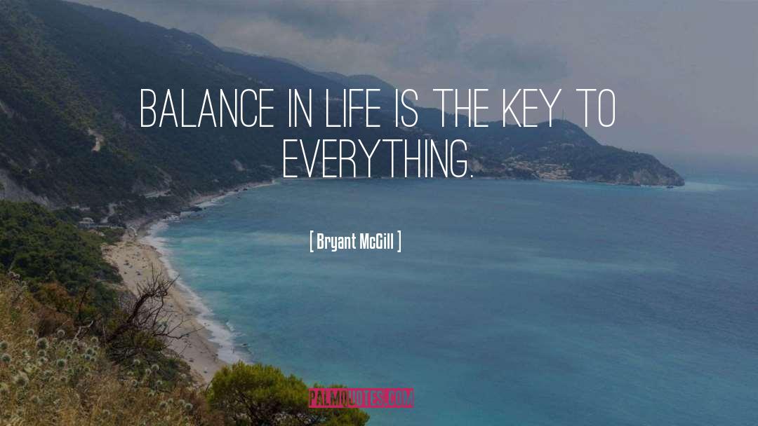 Balance In Life quotes by Bryant McGill