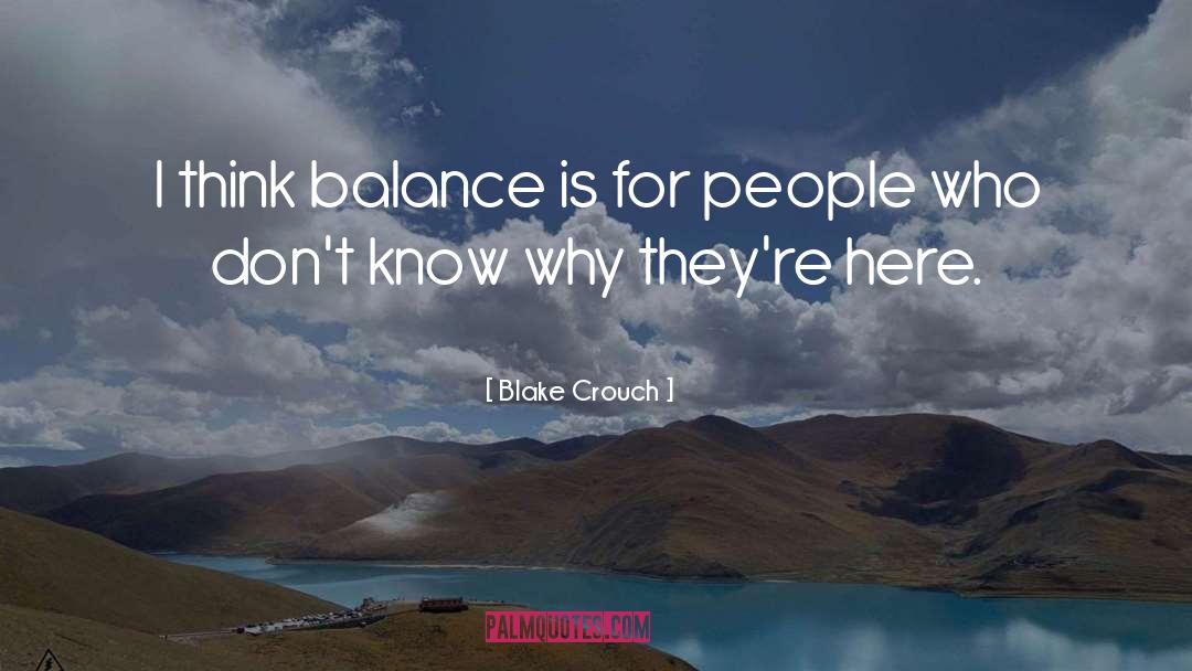 Balance In Life quotes by Blake Crouch