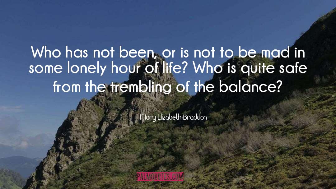 Balance Life quotes by Mary Elizabeth Braddon