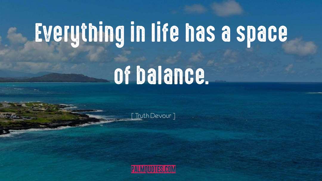 Balance Life quotes by Truth Devour