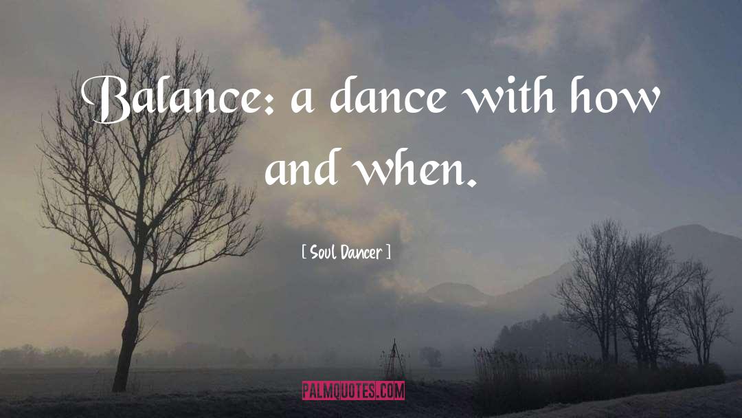 Balance Life quotes by Soul Dancer