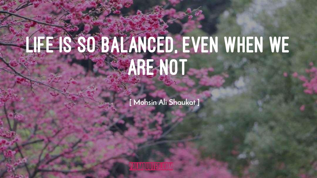 Balanced Life quotes by Mohsin Ali Shaukat