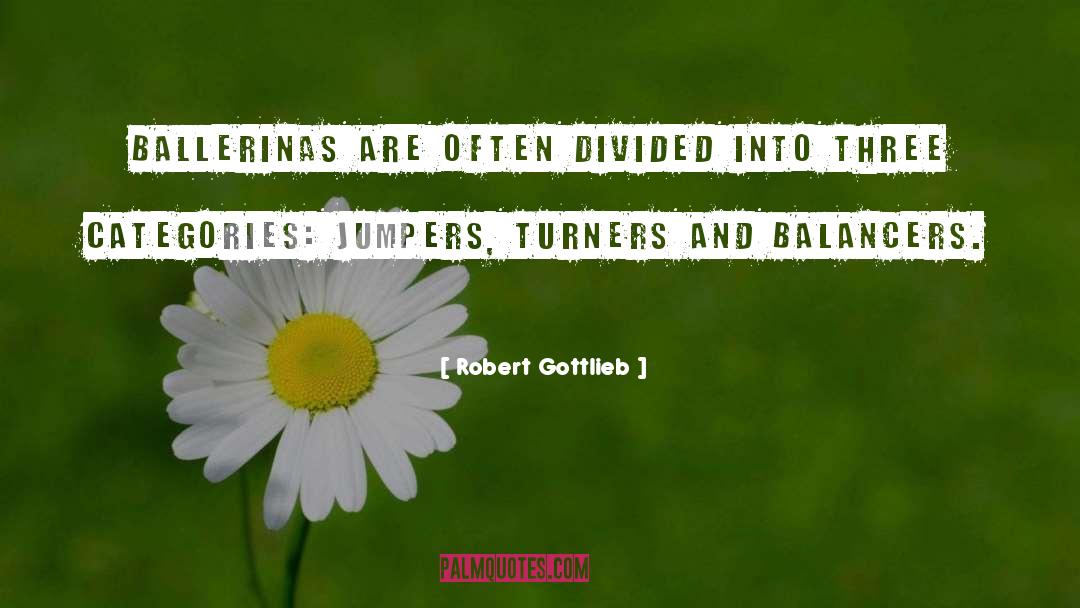 Balancers And Reinforcers quotes by Robert Gottlieb