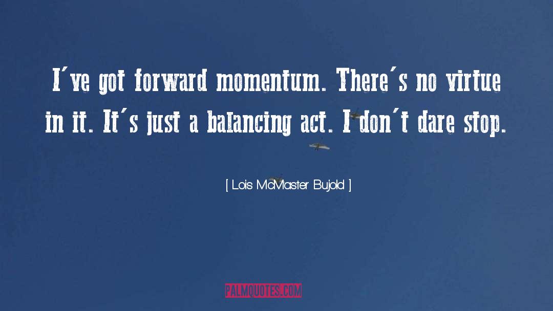 Balancing Act quotes by Lois McMaster Bujold