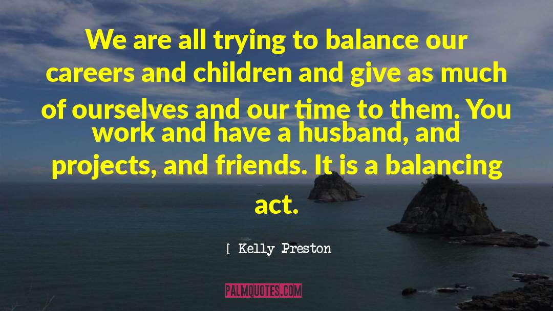 Balancing Act quotes by Kelly Preston