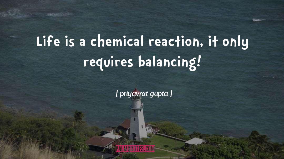 Balancing Chemical Equations quotes by Priyavrat Gupta