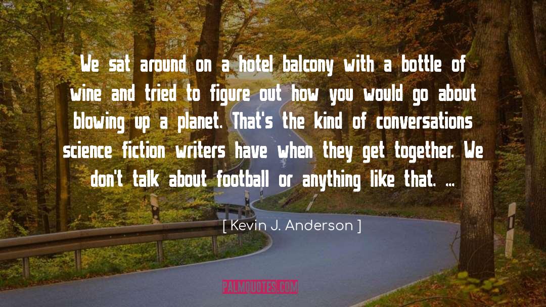 Balcony quotes by Kevin J. Anderson