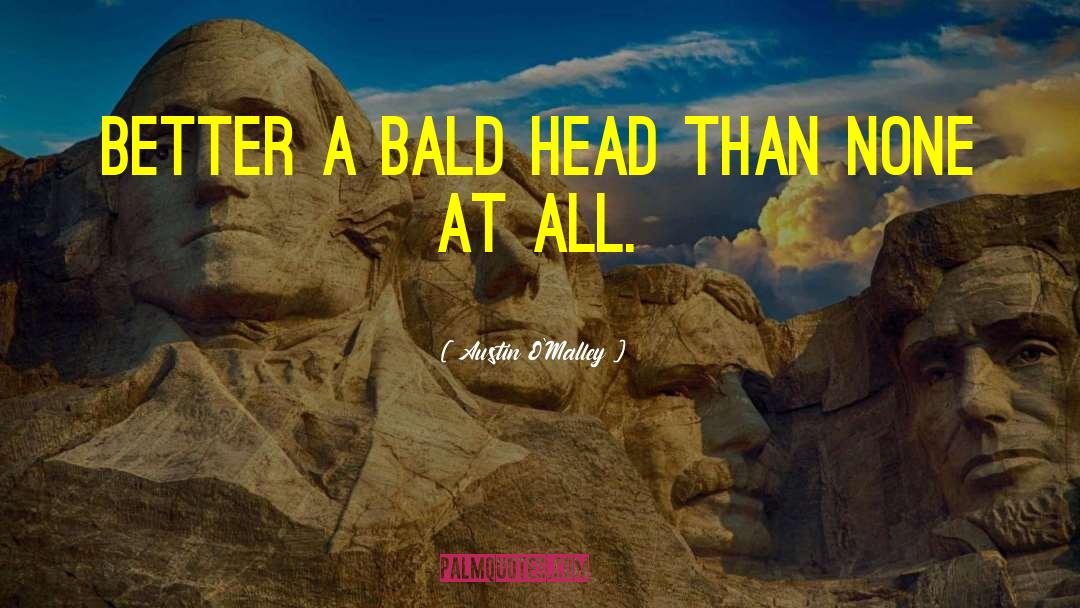 Bald quotes by Austin O'Malley