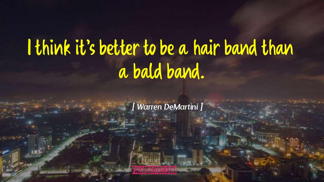 Bald quotes by Warren DeMartini