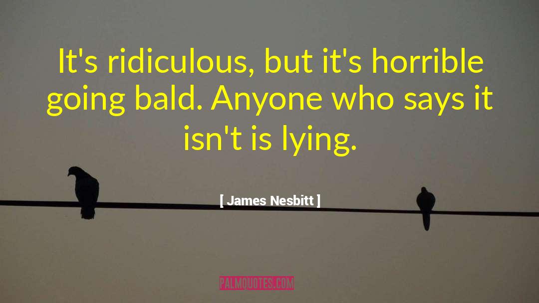 Bald quotes by James Nesbitt