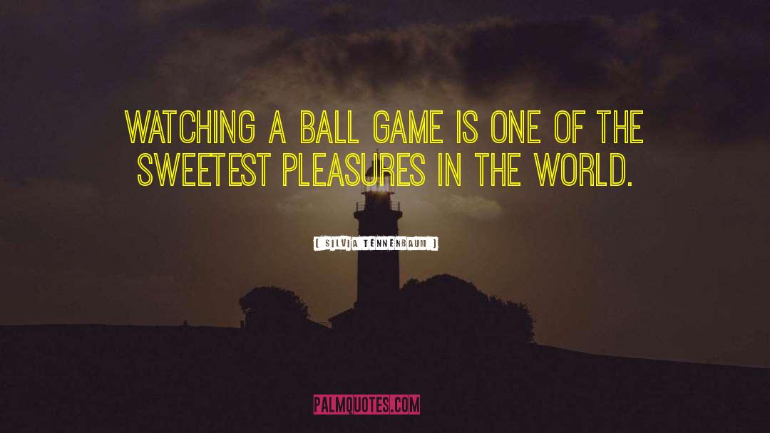 Ball Games quotes by Silvia Tennenbaum