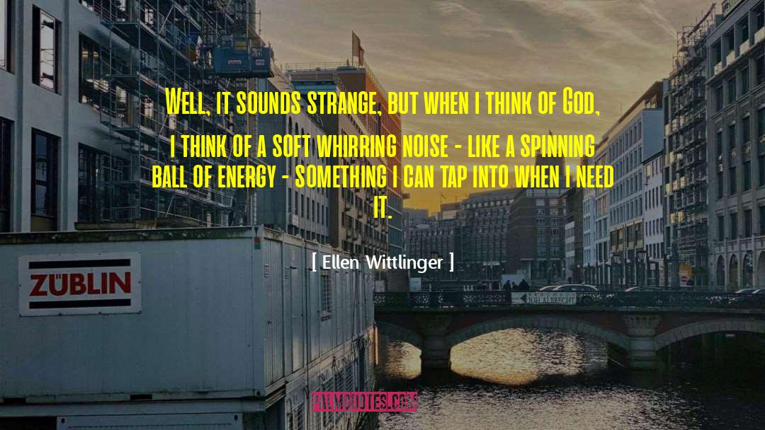 Ball Of Energy quotes by Ellen Wittlinger