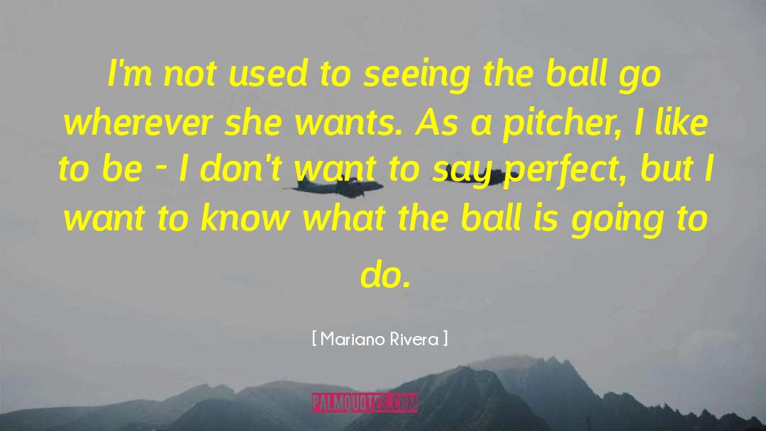Ball Perfect Mason G7 quotes by Mariano Rivera