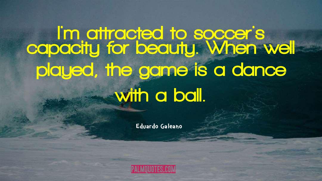 Ball Toxins quotes by Eduardo Galeano