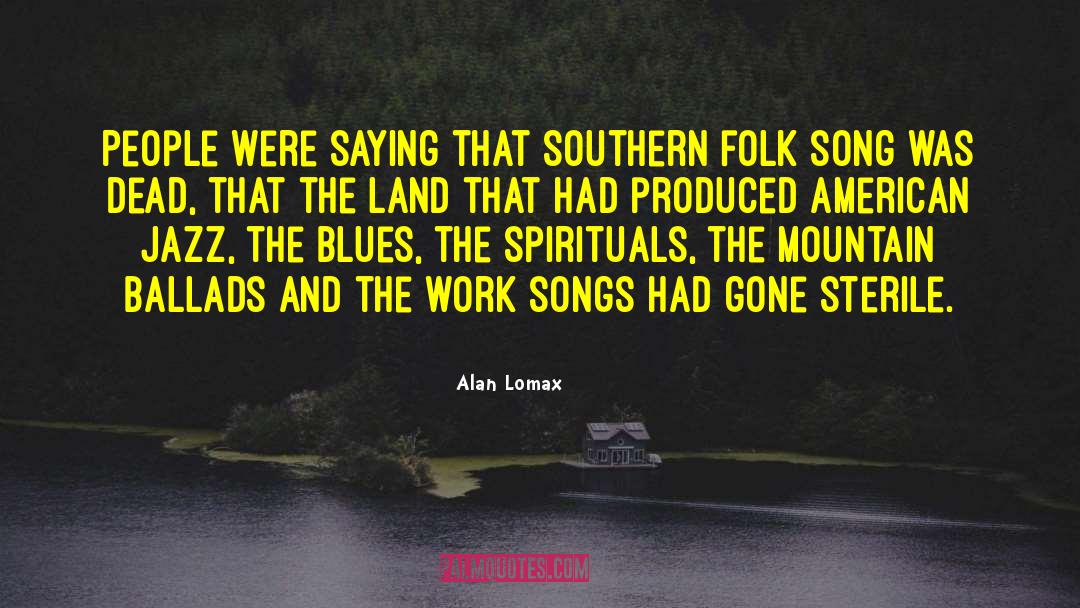 Ballads quotes by Alan Lomax