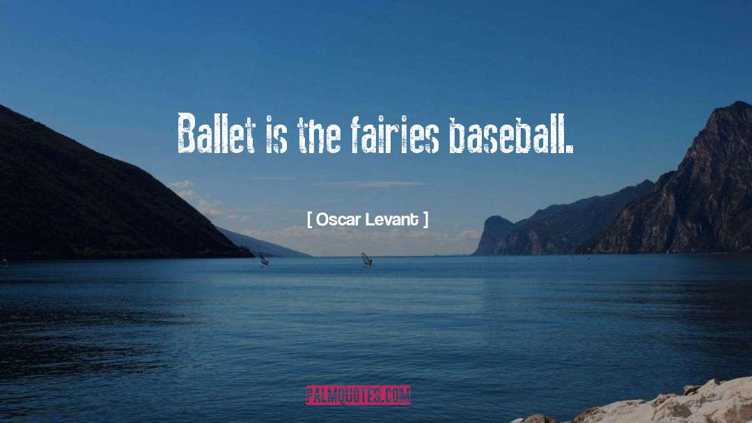 Ballet Dancer quotes by Oscar Levant