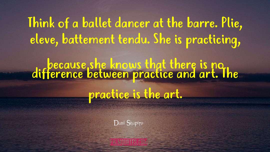 Ballet Dancer quotes by Dani Shapiro