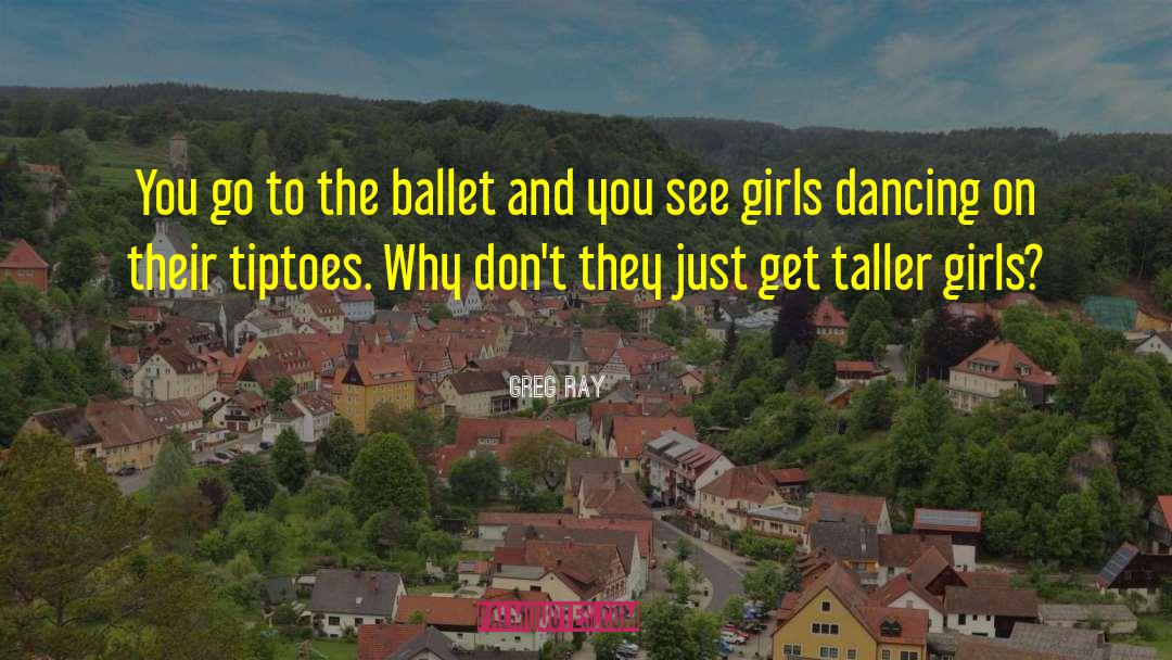 Ballet Dancer quotes by Greg Ray