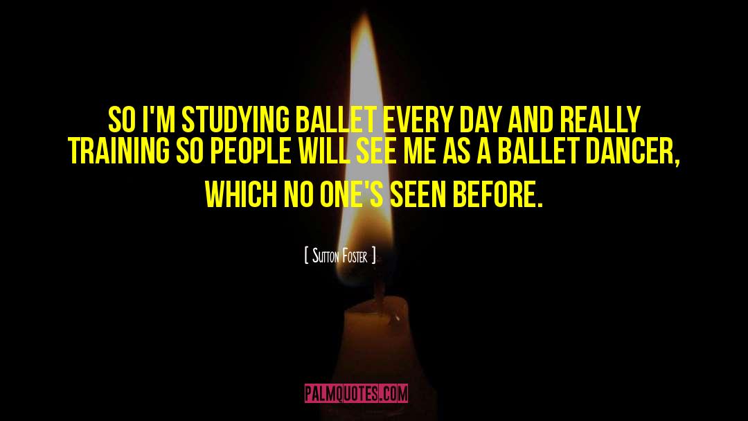 Ballet Dancer quotes by Sutton Foster