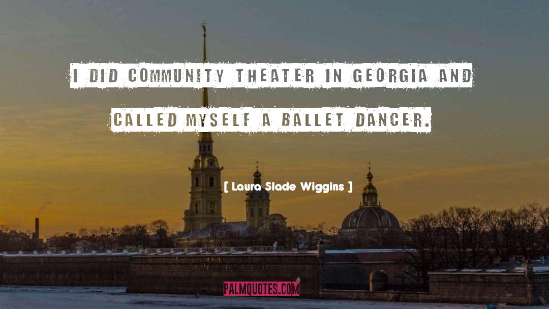 Ballet Dancer quotes by Laura Slade Wiggins