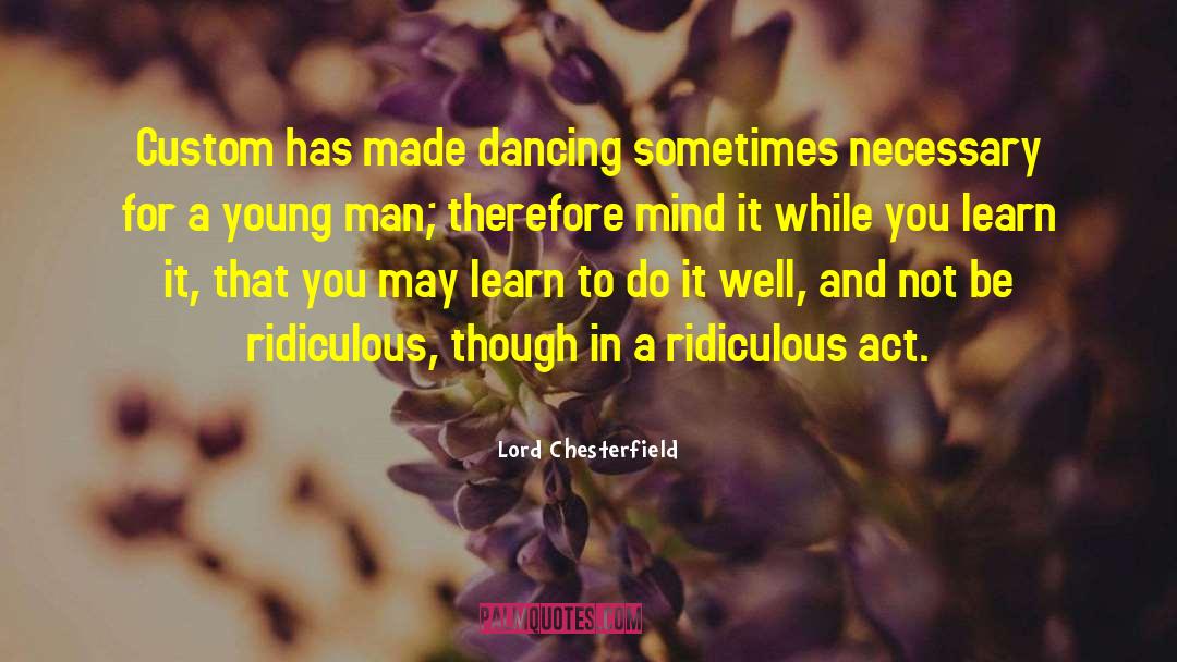 Ballet Dancer quotes by Lord Chesterfield