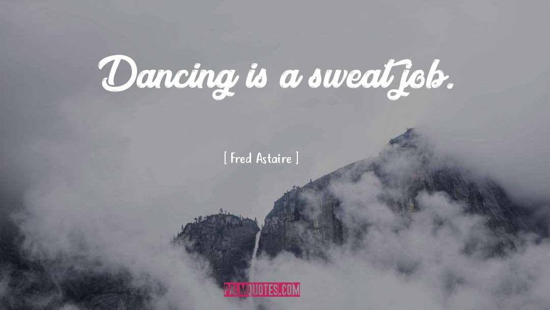 Ballet Dancer quotes by Fred Astaire