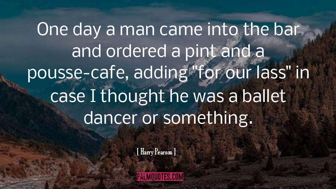 Ballet Dancer quotes by Harry Pearson