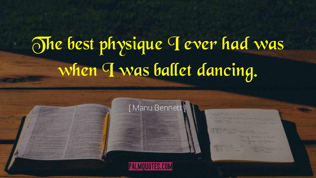 Ballet Dancing quotes by Manu Bennett