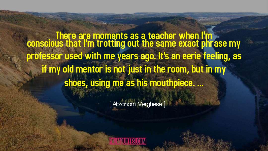 Ballet Teacher quotes by Abraham Verghese