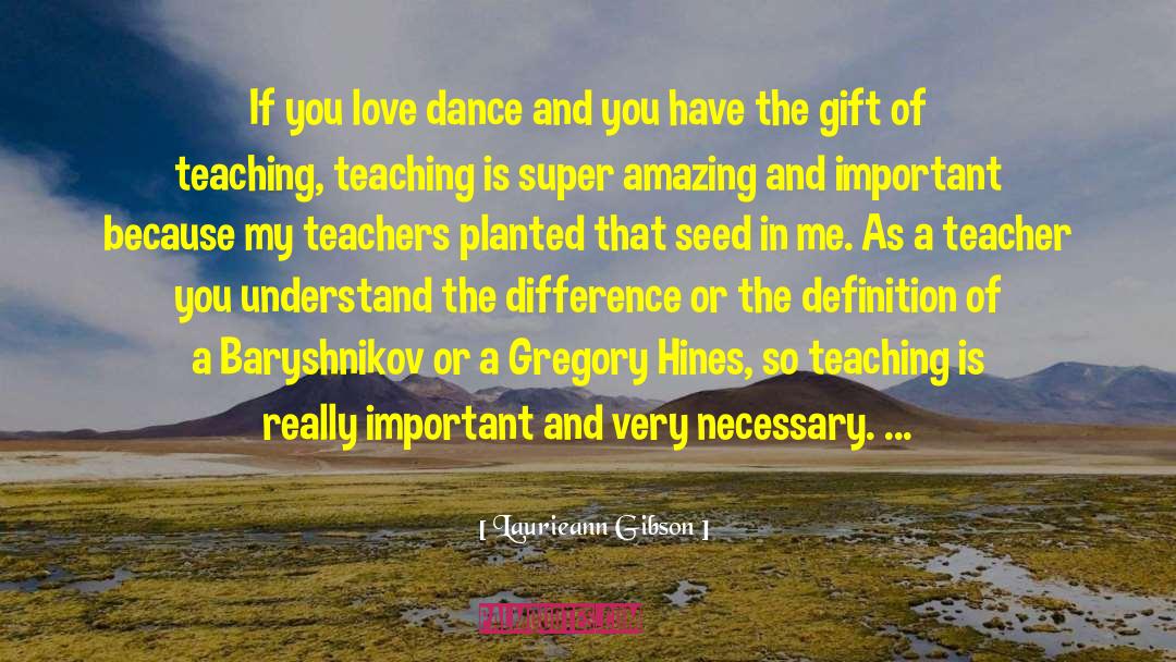 Ballet Teacher quotes by Laurieann Gibson