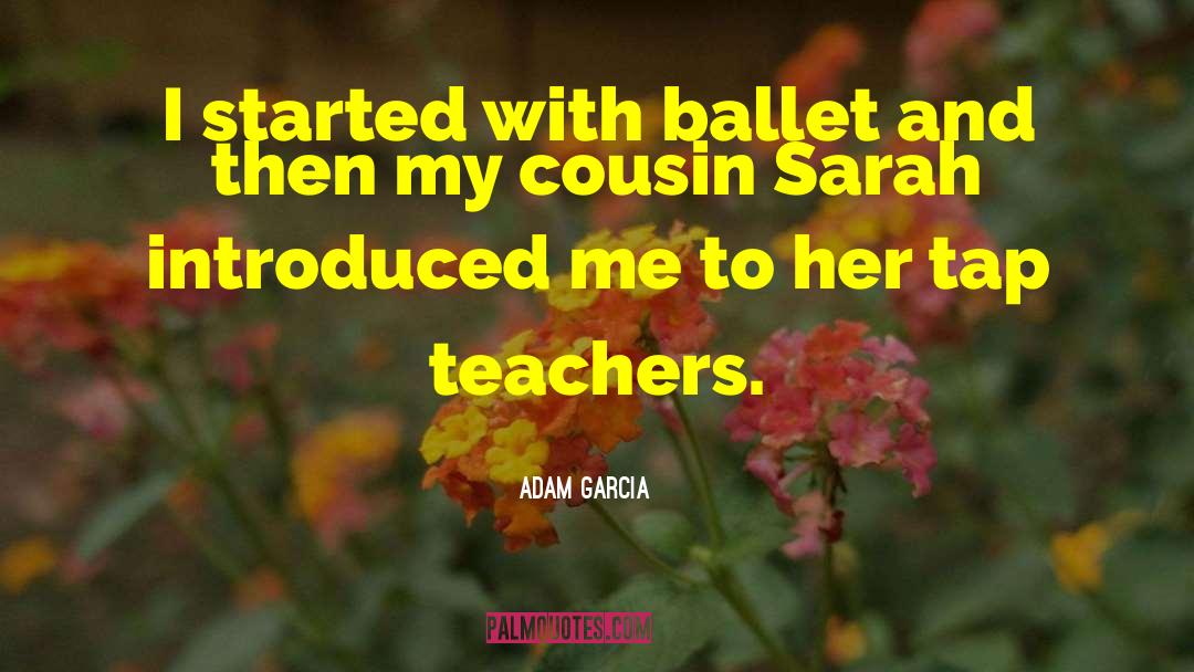 Ballet Teachers quotes by Adam Garcia