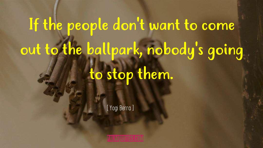 Ballpark quotes by Yogi Berra
