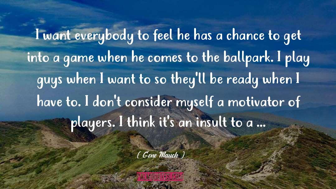 Ballparks quotes by Gene Mauch