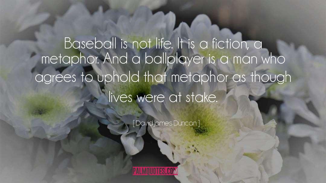 Ballplayer quotes by David James Duncan