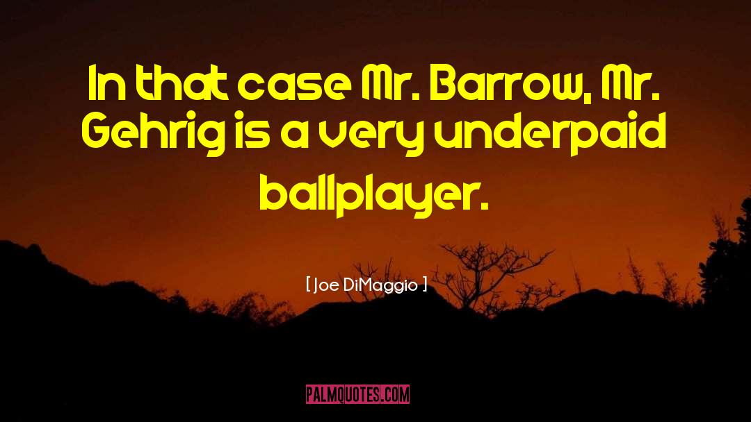 Ballplayer quotes by Joe DiMaggio
