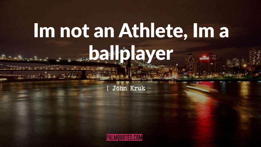 Ballplayer quotes by John Kruk