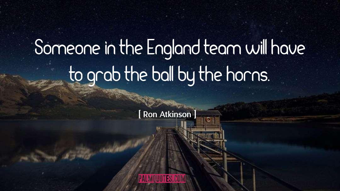 Balls Ownership quotes by Ron Atkinson