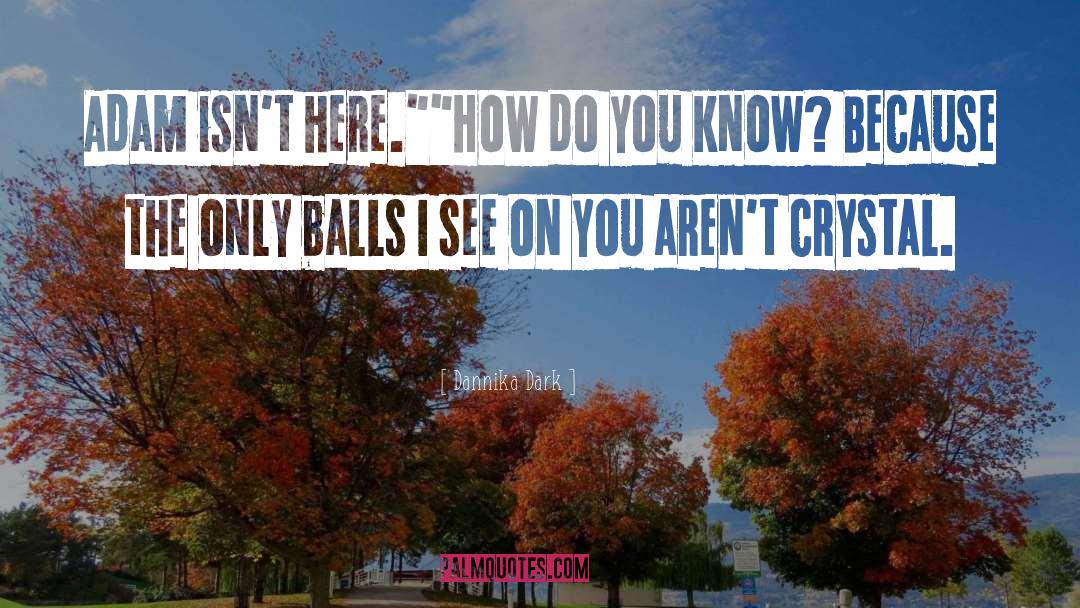 Balls quotes by Dannika Dark