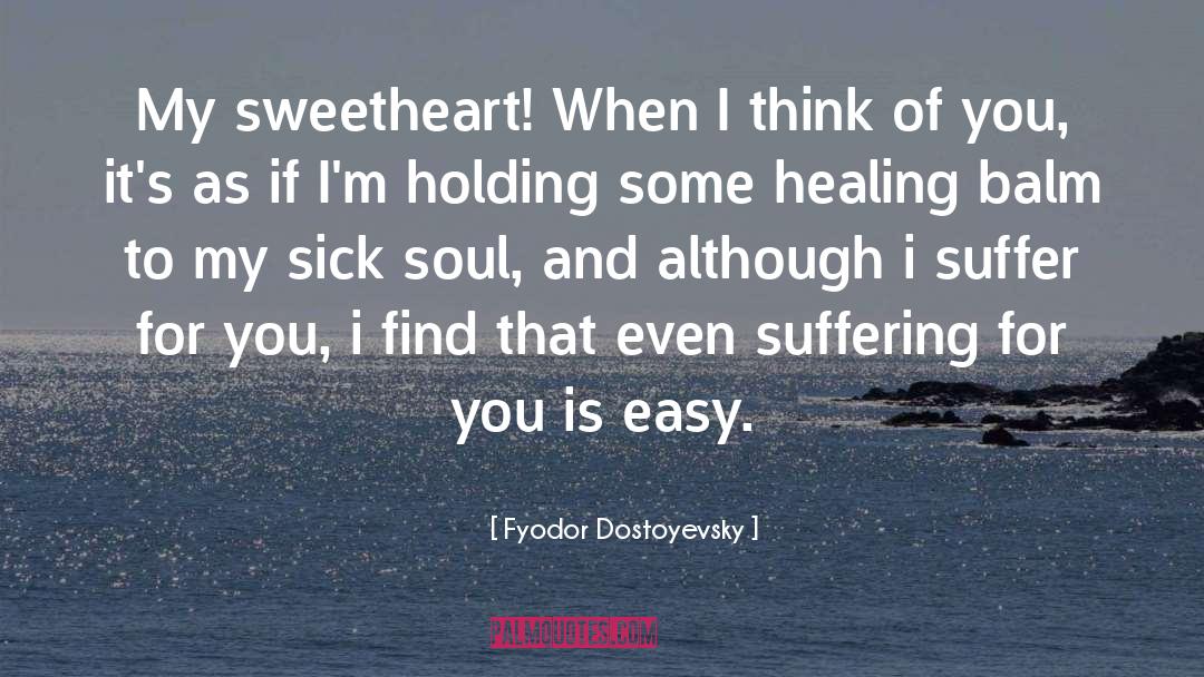 Balm quotes by Fyodor Dostoyevsky